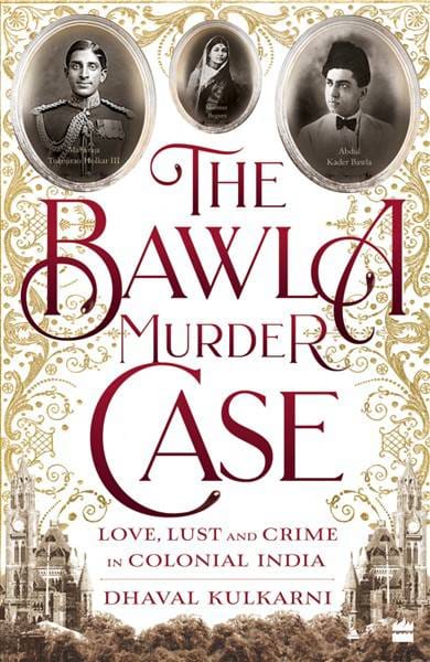 The Bawla Murder Case: Love Lust and Crime in Colonial India