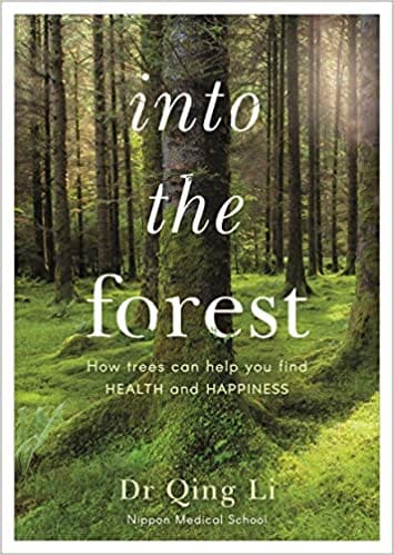 Into the Forest: How Trees Can Help You Find Health and Happiness