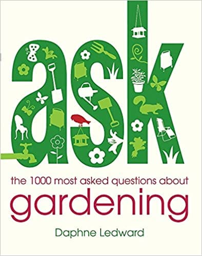 Ask: the 1000 most-asked questions about Gardening
