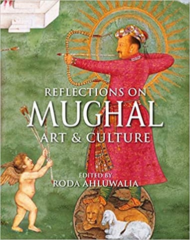 Reflections on Mughal Art and Culture