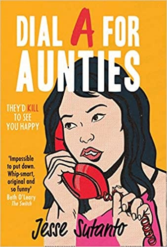 Dial A For Aunties: The laugh-out-loud romantic comedy debut novel of 2021 for fans of Crazy Rich Asians