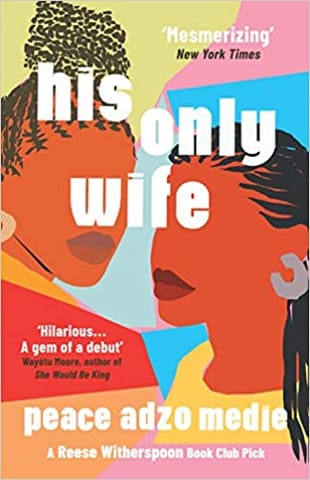 His Only Wife: A Reese's Book Club Pick - 'A Crazy Rich Asians for West Africa, with a healthy splash of feminism'