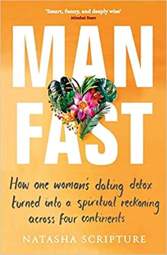 Man Fast: How one woman’s dating detox turned into a spiritual reckoning across four continents
