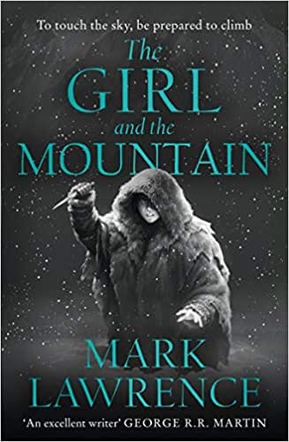 The Girl and the Mountain: Book 2 in the stellar new series from bestselling fantasy author of PRINCE OF THORNS and RED SISTER, Mark Lawrence (Book of the Ice)