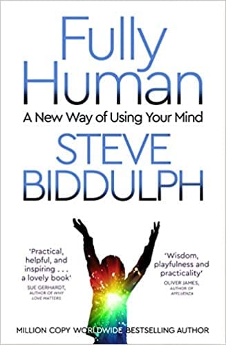 Fully Human: A New Way of Using Your Mind