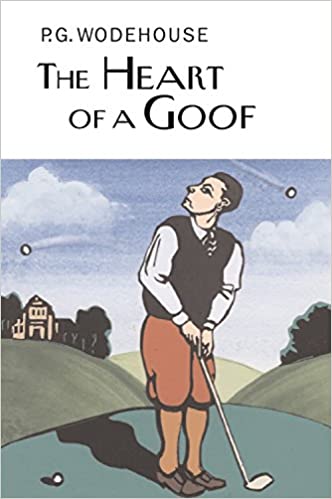 The Heart of a Goof (Everyman's Library P G WODEHOUSE)