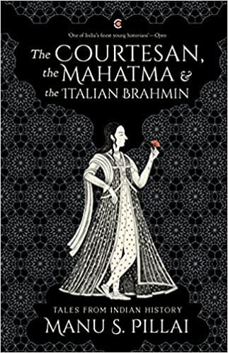 The Courtesan, the Mahatma and the Italian Brahmin: Tales from Indian History