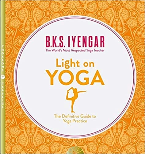 Light on Yoga: The Definitive Guide to Yoga Practice