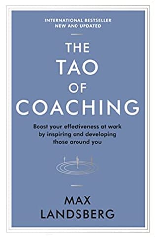 The Tao of Coaching: Boost Your Effectiveness at Work by Inspiring and Developing Those Around You (Profile Business Classics)