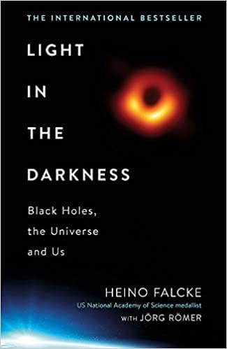 Light in the Darkness: Black Holes, The Universe and Us
