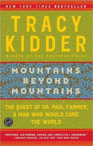 Mountains Beyond Mountains: The Quest of Dr. Paul Farmer, a Man Who Would Cure the World