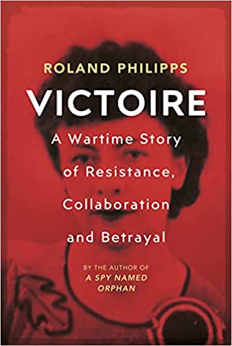 Victoire: A Wartime Story of Resistance, Collaboration and Betrayal