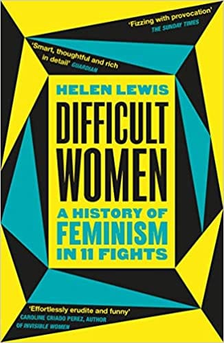 Difficult Women: A History of Feminism in 11 Fights (The Sunday Times Bestseller)