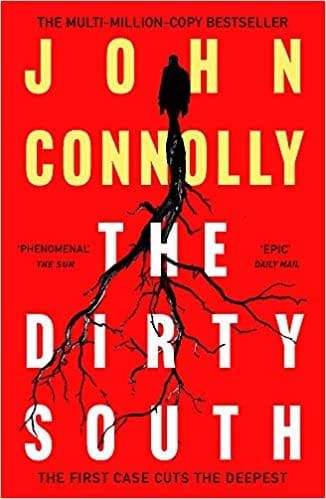 The Dirty South: Witness the becoming of Charlie Parker. A Charlie Parker Thriller: 18