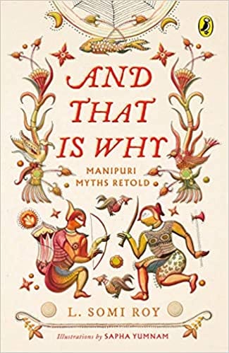 And That Is Why . . . Manipuri Myths Retold: (A full-colour book with Manipuri art)