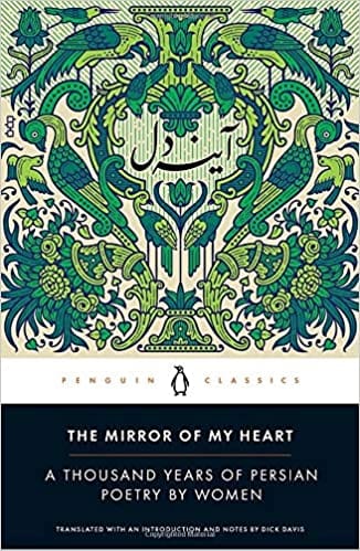 The Mirror of My Heart: A Thousand Years of Persian Poetry by Women