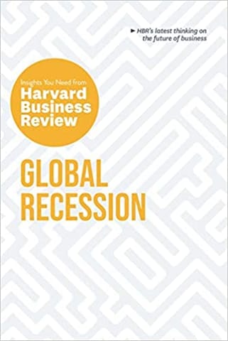 Global Recession: The Insights You Need from Harvard Business Review: The Insights You Need from Harvard Business Review (HBR Insights Series)