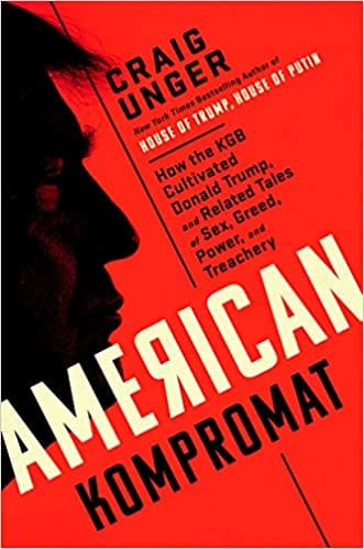 American Kompromat: How the KGB Cultivated Donald Trump, and Related Tales of Sex, Greed, Power, and Treachery