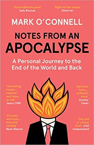 Notes from an Apocalypse: A Personal Journey to the End of the World and Back