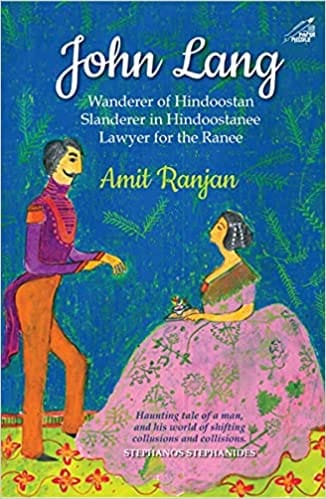 John Lang: Wanderer of Hindoostan, Slanderer in Hindoostanee, Lawyer for the Ranee