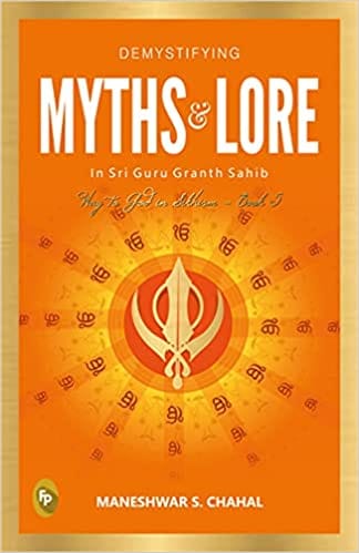 Demystifying MYTHS & LORE In Sri Guru Granth Sahib, Way to God in Sikhism - Book 5