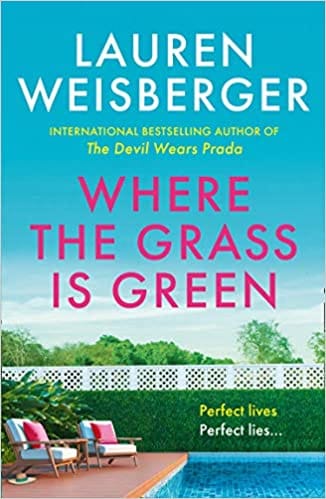 Where the Grass Is Green: The hottest book for summer 2021 and the gripping New York Times bestseller from the author of The Devil Wears Prada