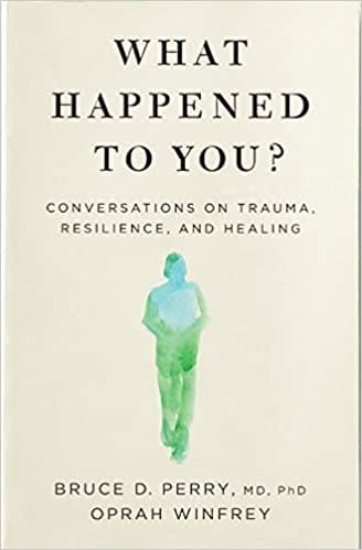 What Happened to You?: Conversations on Trauma, Resilience, and Healing