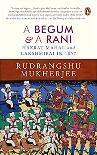 A Begum and A Rani: Hazrat Mahal and Lakshmibai in 1857