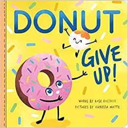 Donut Give Up: A Sweet and Punny Food Book for Babies and Toddlers (affirmations for kids, inspirational baby shower gifts for new parents) (Punderland)