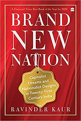 Brand New Nation: Capitalist Dreams and Nationalist Designs in Twenty-First-Century India