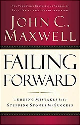 Failing Forward : Turning Mistakes into Stepping Stones for Success