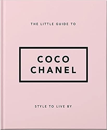 The Little Guide to Coco Chanel: Style to Live By (Little Book Of...)