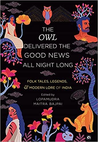THE OWL DELIVERED THE GOOD NEWS ALL NIGHT LONG: FOLK TALES, LEGENDS AND MODERN LORE OF INDIA