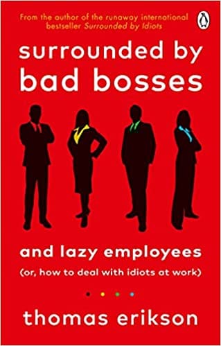 Surrounded by Bad Bosses and Lazy Employees: or, How to Deal with Idiots at Work