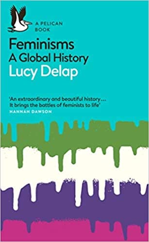 Feminisms: A Global History (Pelican Books)