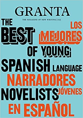 Granta 155: Best of Young Spanish-Language Novelists 2