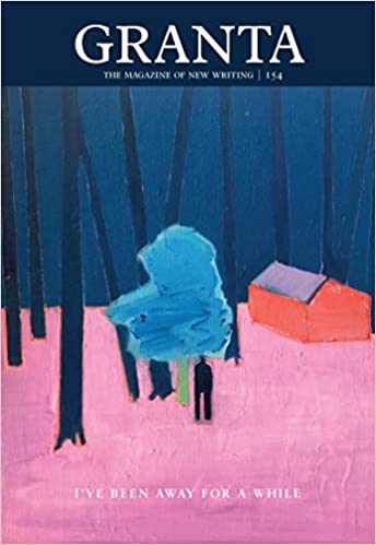 Granta 154: I've Been Away for a While (Magazine of New Writing)