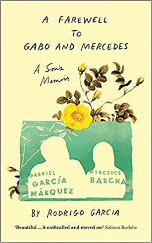 A Farewell to Gabo and Mercedes: A Son’s Memoir of Gabriel Garcίa Marquez and Mercedes Barcha