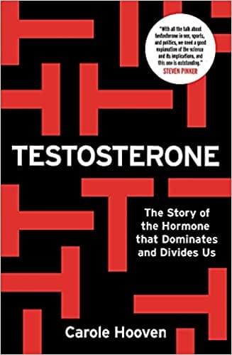 Testosterone: The Story of the Hormone that Dominates and Divides Us