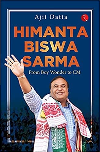 HIMANTA BISWA SARMA: FROM BOY WONDER TO CM
