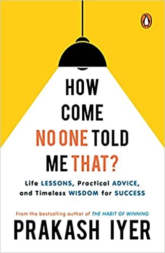 How Come No One Told Me That?: Life Lessons, Practical Advice and Timeless Wisdom for Success | Latest self help book by the bestselling author of The Habit of Winning | Non-fiction, Penguin Books
