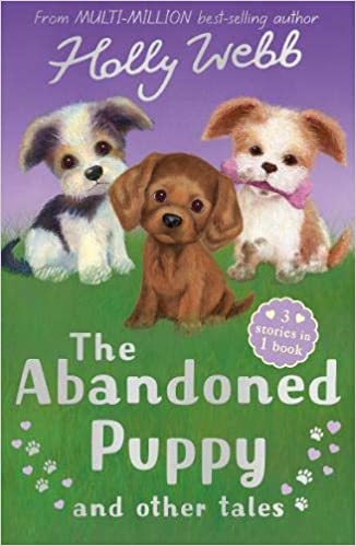 The Abandoned Puppy and Other Tales: The Abandoned Puppy, The Puppy Who Was Left Behind, The Scruffy Puppy (Holly Webb Animal Stories)