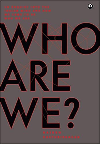 WHO ARE WE?: AN ENQUIRY INTO THE INDIAN MIND AND HOW WE CAME TO BE WHO WE ARE
