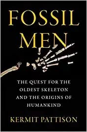 Fossil Men: The Quest for the Oldest Skeleton and the Origins of Humankind