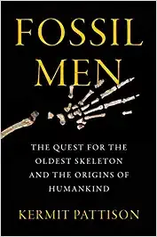 Fossil Men: The Quest for the Oldest Skeleton and the Origins of Humankind