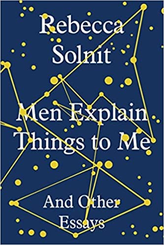 Men Explain Things to Me: And Other Essays