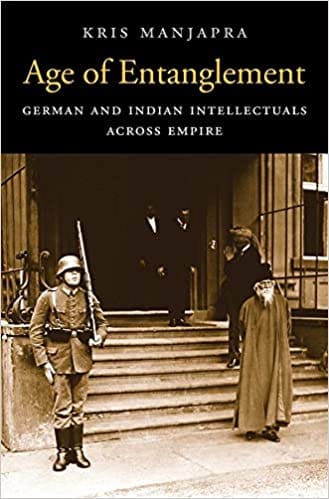 Age of Entanglement: German and Indian Intellectuals across Empire: 183 (Harvard Historical Studies)