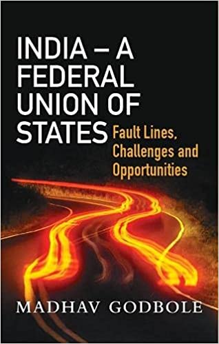 India- A Federal Union of States: Fault Lines, Challenge and Opportunities