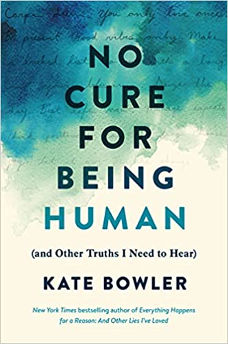 No Cure for Being Human: (and Other Truths I Need to Hear)