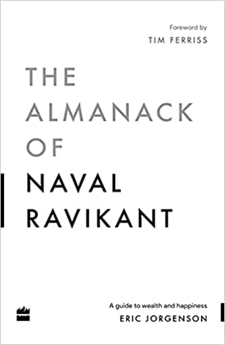 The Almanack Of Naval Ravikant: A Guide to Wealth and Happiness